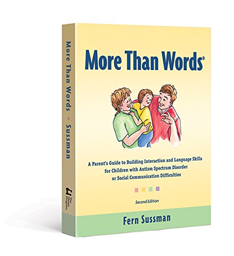 More Than Words: A Parents Guide to Building Interaction and Lanuage Skills for Children with Autism Spectrum Disorder or Social Communication Difficulties