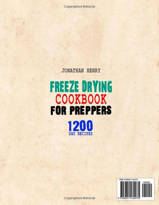 Freeze Drying Cookbook for Preppers: The Complete Preppers Guide to Freeze Dry and Preserve Nutrient Dense Food Safely at Home to Be Prepared for the Worst. 1200-Days, Easy & Tasty Recipes Included