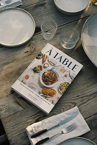 A Table: Recipes for Cooking and Eating the French Way