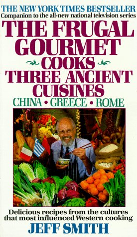 The Frugal Gourmet Cooks Three Ancient Cuisines: China * Greece * Rome