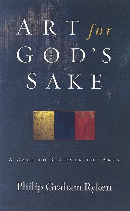 Art for God's Sake: A Call to Recover the Arts