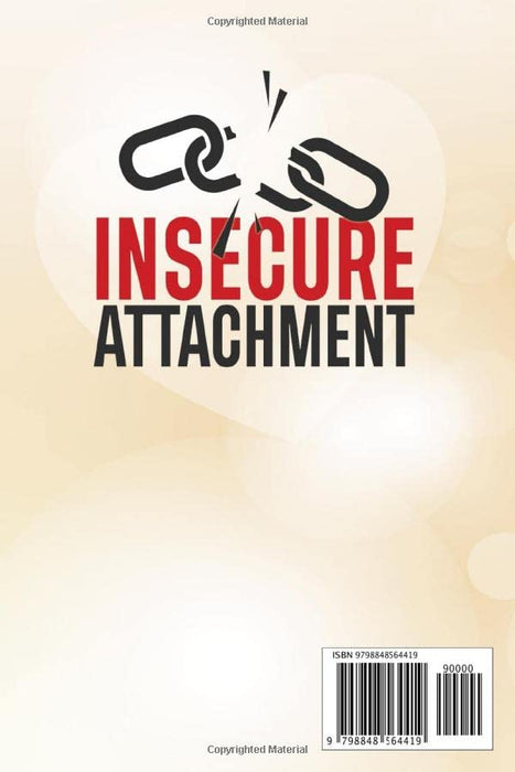 INSECURE ATTACHMENT: Proven Steps for Overcoming Emotional Trauma, Codependency, Avoidant Attachment, and Fear of Abandonment | Therapy for Building Stronger Personal Relationships