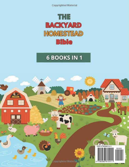 The Backyard Homestead Bible: How to Easily and Quickly Turn Your Backyard Into an Independent Farm With Dynamic, Integral, and Profitable Ecological Farming (6 Books in 1) - 3 Super Bonus Included