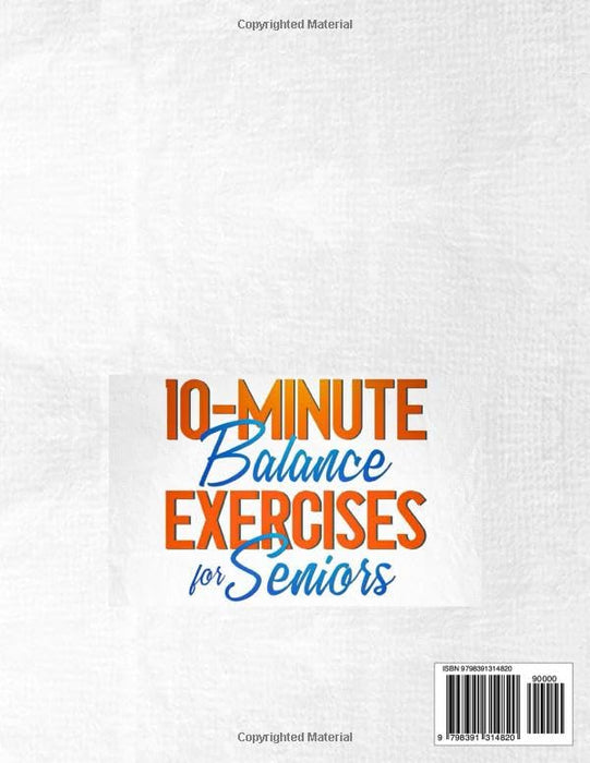 10-Minute Balance Exercises for Seniors: Simple and Effective Illustrated Exercises to Improve Stability, Posture & Balance. Say Goodbye to Your Fear of Falling (+ 28-Day Workout Plan!)