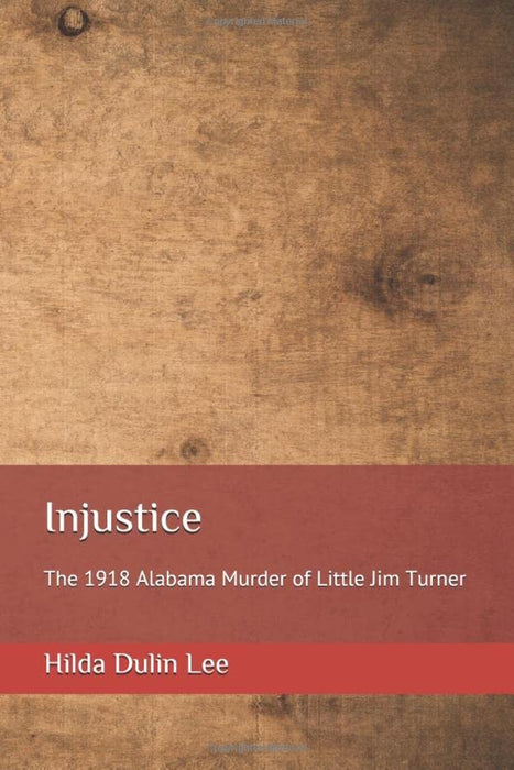 Injustice: The 1918 Alabama Murder of Little Jim Turner (Loper Book)