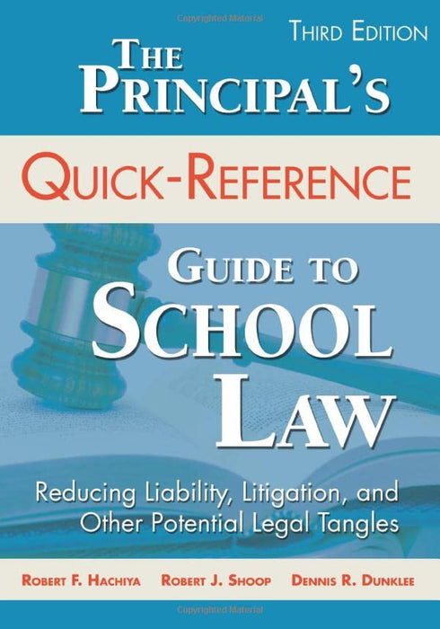 The Principal′s Quick-Reference Guide to School Law: Reducing Liability, Litigation, and Other Potential Legal Tangles