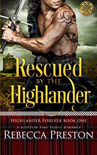 Rescued By The Highlander: A Scottish Time Travel Romance (Highlander Forever)