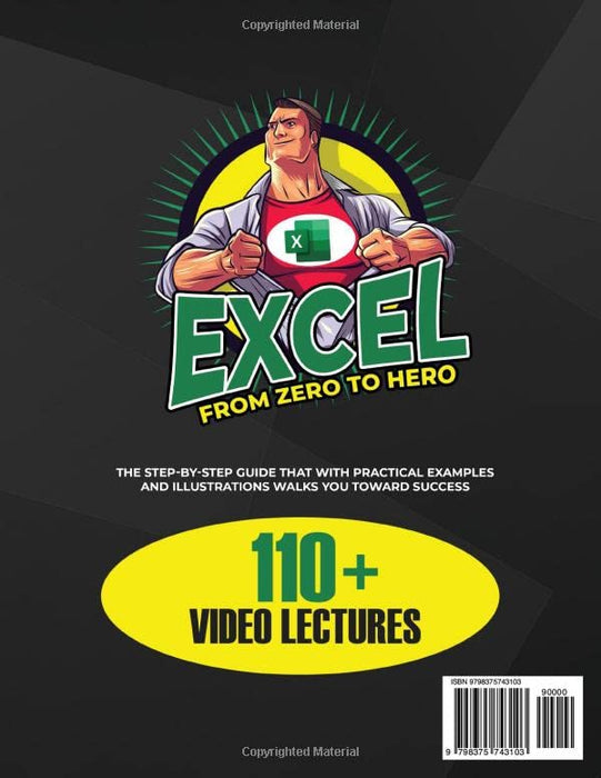 Excel From Zero To Hero: How To Become An Excel Expert In A Weekend. The Step-by-Step Guide That With Practical Examples And lllustrations Walks You Toward Success. (lncludes a Video Course)