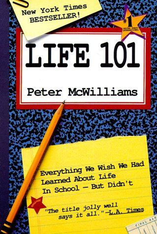 Life 101 : Everything We Wish We Had Learned About Life in School -- But Didn't (The Life 101 Series)