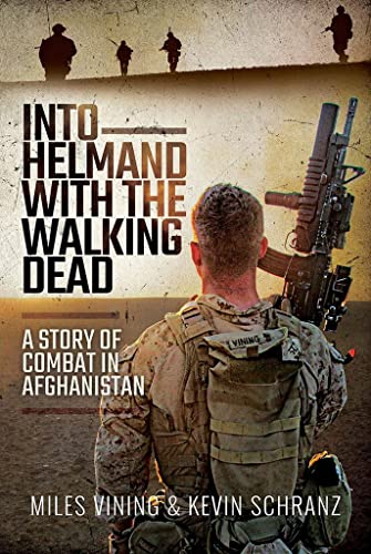 Into Helmand with the Walking Dead: A Story of Marine Corps Combat in Afghanistan