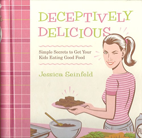 Deceptively Delicious: Simple Secrets to Get Your Kids Eating Good Food