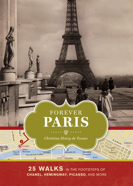 Forever Paris: 25 Walks in the Footsteps of Chanel, Hemingway, Picasso, and More