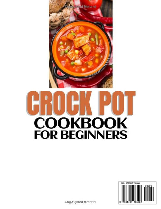 Crock Pot Cookbook for Beginners: 1500+ Days of Amazing Mouthwatering Crock Pot Recipes | Easy and Tasty Everyday Slow Cooker Recipes with Simple to Follow Instructions for Beginners