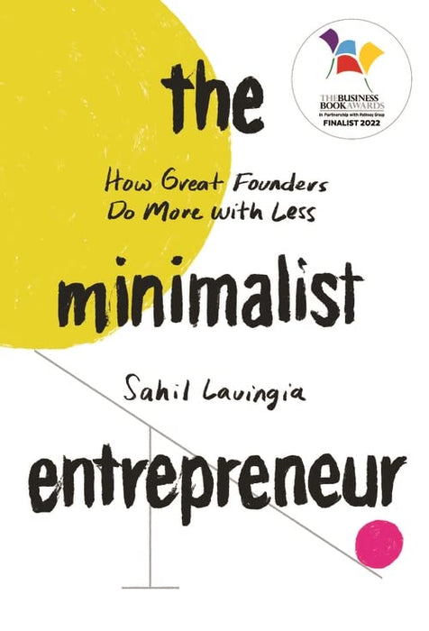 The Minimalist Entrepreneur: How Great Founders Do More with Less