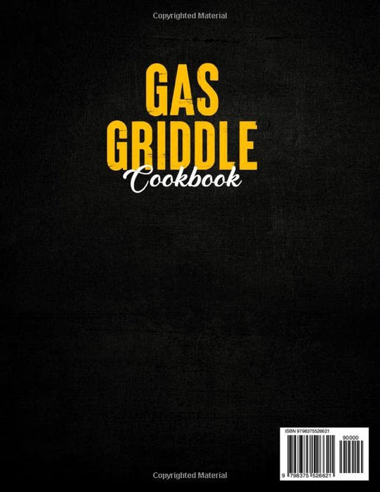 Gas Griddle Cookbook: Easy & Tasty Recipes for Beginners and Advanced Users, with the Ultimate Tips to Start with your Gas Griddle