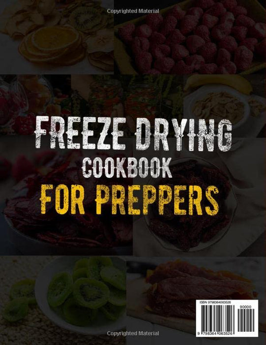 Freeze Drying Cookbook for Preppers: The ultimate Guide to Freeze Dry and Preserve Nutrient Dense Survival Food Safely at Home. 1001-day of Tasty Recipes