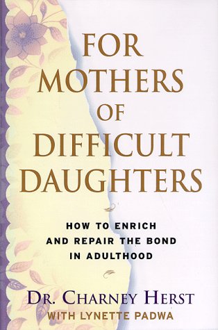 For Mothers of Difficult Daughters: How to Enrich and Repair the Relationship in Adulthood