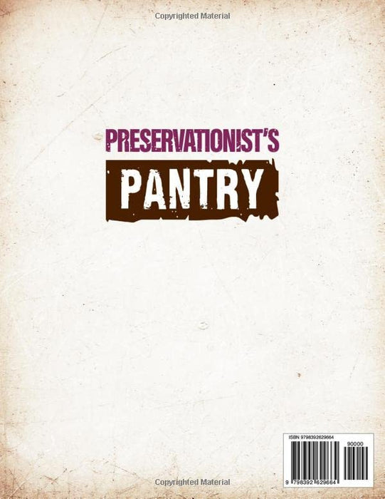 The Preservationist's Pantry: Discover Traditional Pickling & Fermenting Techniques| Be Ready for the Next 3 Years with Homemade Recipes for Stockpiling Your Pantry Before the Chaos Hits