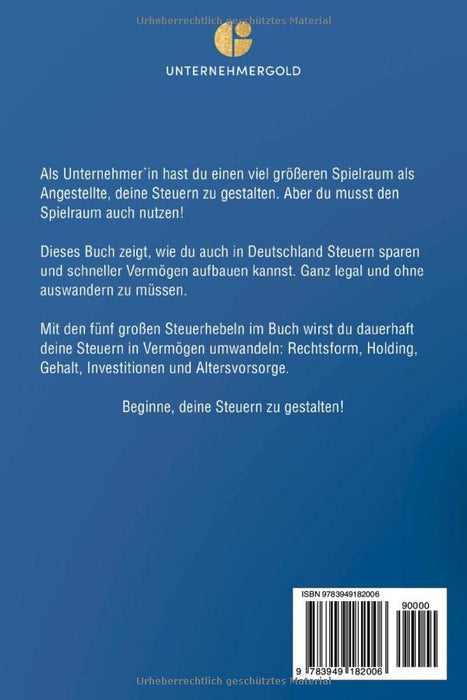 Weniger Steuern & mehr Vermögen: Wie du als Unternehmer*in mehr aus deinem Geld machst – Rechtsform, Holding, Gehalt, Investitionen und Altersvorsorge ... & Holding richtig nutzen) (German Edition)