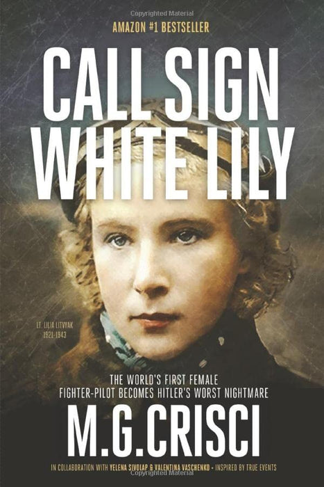 Call Sign White Lily: World's First Female Fighter-Pilot Becomes Hitler's Worst Nightmare