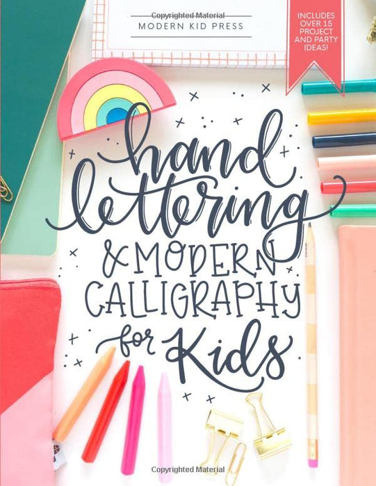 Hand Lettering and Modern Calligraphy for Kids: A Fun Step by Step Guide and Practice Workbook for Beginners and Children Ages 8 and up