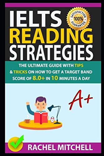 IELTS Reading Strategies: The Ultimate Guide with Tips and Tricks on How to Get a Target Band Score of 8.0+ in 10 Minutes a Day