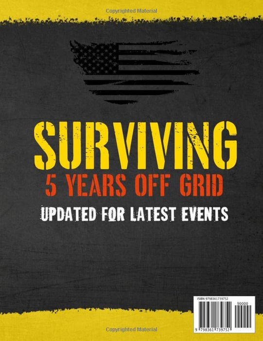 Surviving 5 Years Off Grid: The 10 in 1 Collection That Gets You Seriously Prepped and Ready for Long Term Survival [Updated for Latest Events]