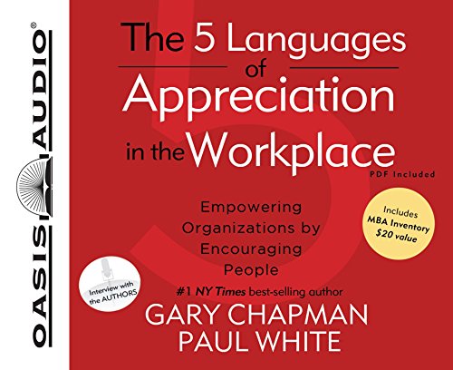 The 5 Languages of Appreciation in the Workplace: Empowering Organizations by Encouraging People