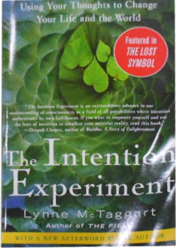 The Intention Experiment: Using Your Thoughts to Change Your Life and the World