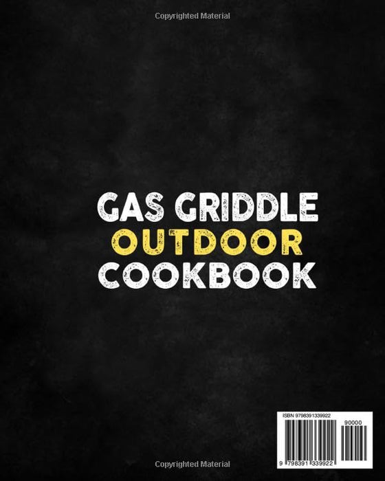 The Gas Griddle • Outdoor Cookbook: Unleash Your Flat Top Grilling Skills with Easy & Tasty Recipes | Chef-Inspired Secrets and Pro Tips to Become a Griddle Master in No Time!