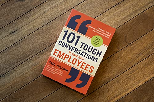 101 Tough Conversations to Have with Employees: A Manager's Guide to Addressing Performance, Conduct, and Discipline Challenges