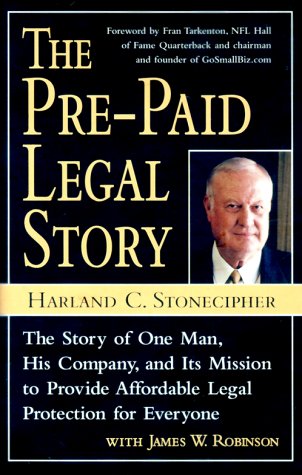 The Pre-Paid Legal Story: The Story of One Man, His Company, and Its Mission to Provide Affordable Legal Protection for Everyone