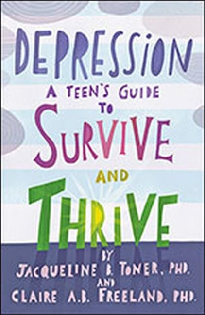 Depression: A Teen’s Guide to Survive and Thrive