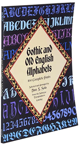 Gothic and Old English Alphabets: 100 Complete Fonts (Lettering, Calligraphy, Typography)