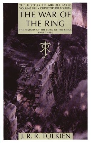 The War of the Ring: The History of the Lord of the Rings, Part Three (History of Middle-earth)