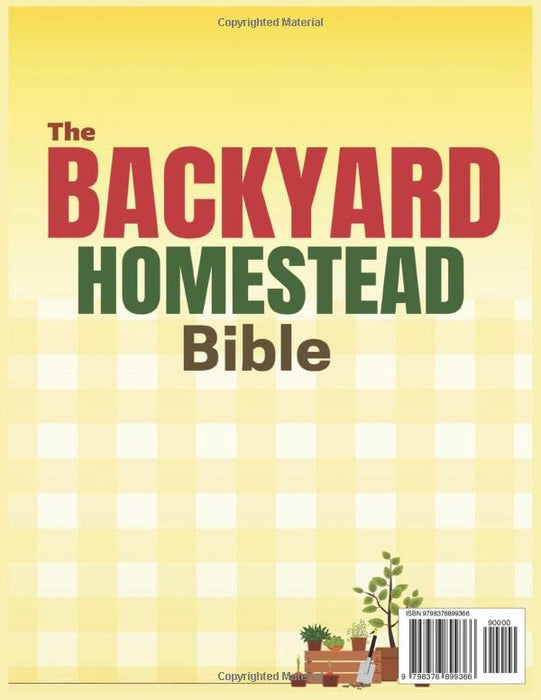 The Backyard Homestead Bible: 8 Books in 1 • The Ultimate Sustainable-Living Guide. Start from Zero and Create Your Mini-Farm to Quickly Achieve Self-Sufficiency with Step-by-Step Projects