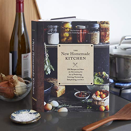 The New Homemade Kitchen: 250 Recipes and Ideas for Reinventing the Art of Preserving, Canning, Fermenting, Dehydrating, and More (Recipes for ... Staples, Gift for Home Cooks and Chefs)