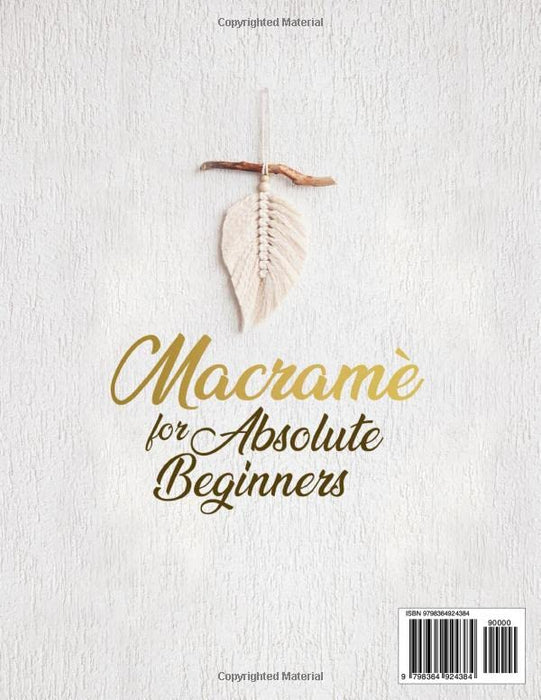 Macramé for Absolute Beginners: Master the Art of Macramé With this Step-By-Step Guide, Rediscovering the Desire to Have a Creative Hobby to Share With the Family.