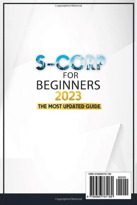 S-Corporations for Beginners: The Most Updated Step-by-Step Guide to Start and Run a Business, Bookkeep and Manage Accounting to Save on Taxes