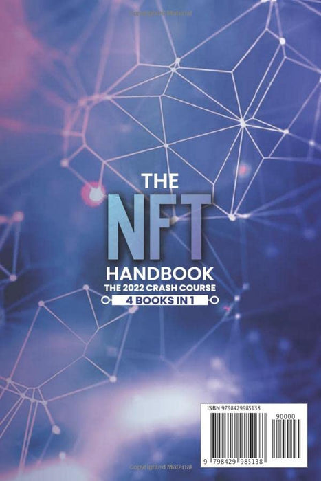 The NFT Handbook: The 2022 Crash Course (4 Books in 1) - Become an Expert in Creating, Selling, and Buying Non-Fungible Tokens, Using Cryptocurrencies on the Blockchain, and Investing in NFT Crypto