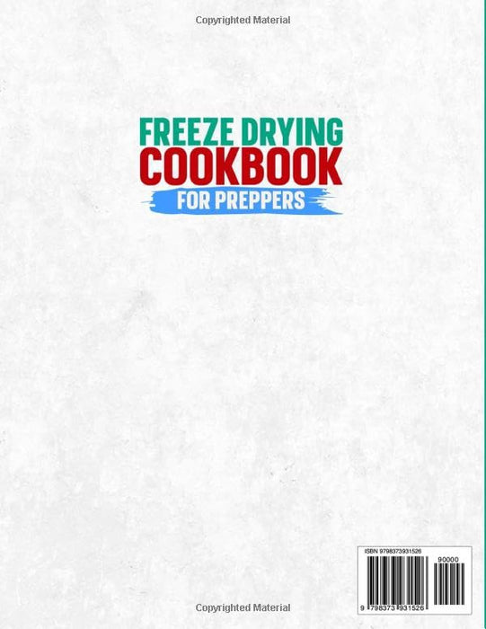 Freeze Drying Cookbook For Preppers:: The Ultimate Guide to Freeze Dry and Preserve Nutrient Dense Food Safely at Home to Be Prepared for the Worst of Catastrophes