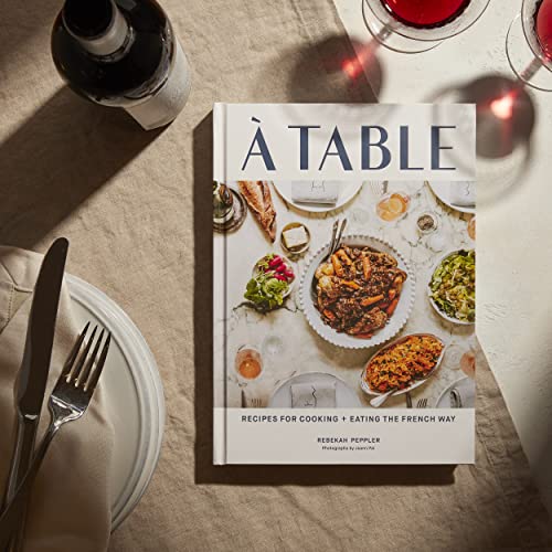 A Table: Recipes for Cooking and Eating the French Way