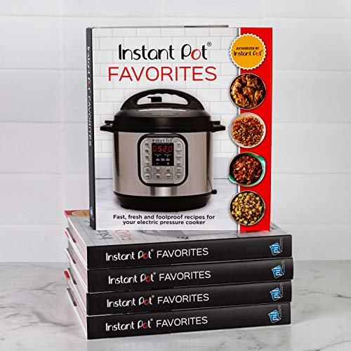 Instant Pot Favorites: Fast, Fresh and Foolproof Recipes for Your Electric Pressure Cooker