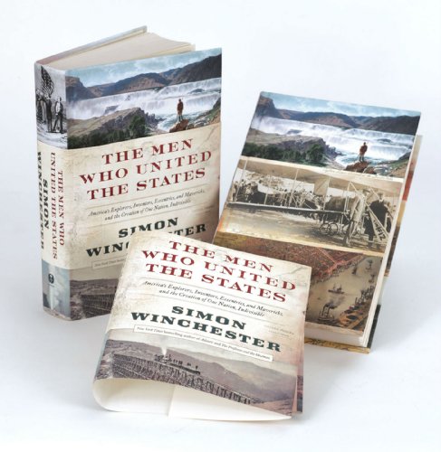 The Men Who United the States: America's Explorers, Inventors, Eccentrics and Mavericks, and the Creation of One Nation, Indivisible