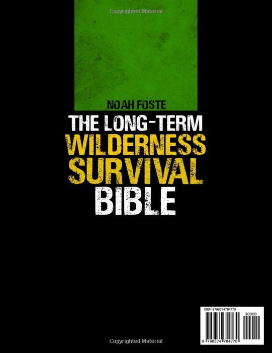 The Long-Term Wilderness Survival Bible: The Ultimate Guide to Survive in Any Extreme Situation｜How to Build Shelter, Purify Water, Eat Game and Other Life-Saving Techniques to Live Without Society