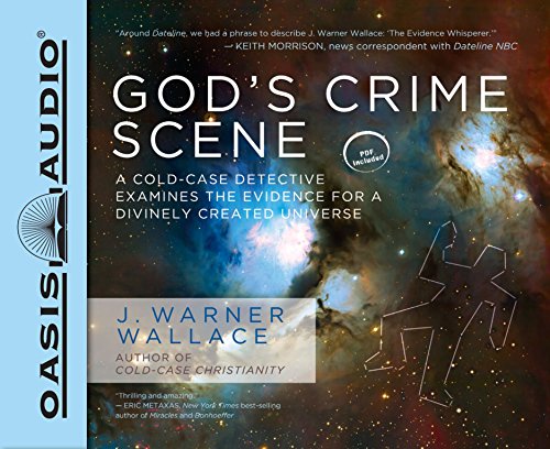 God's Crime Scene: A Cold-Case Detective Examines the Evidence for a Divinely Created Universe