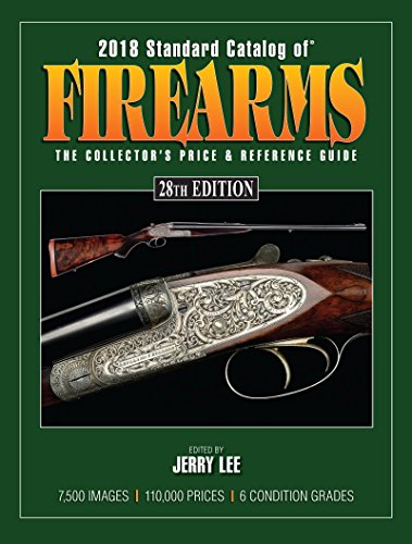 2018 Standard Catalog of Firearms: The Collector’s Price & Reference Guide