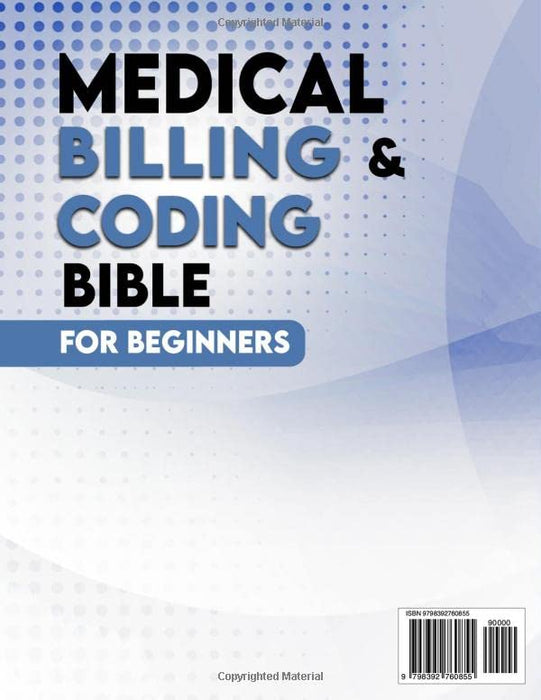 Medical Billing and Coding Bible for Beginners 2023: The Ultimate Handbook To Start Your Path To A Rewarding Medical Billing And Coding Career And Achieve Financial Security