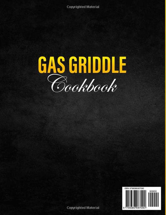 Gas Griddle Cookbook: Delight your Crowd's Taste Buds with 5000+ Delicious Days recipes. Up your Game in the Art of Grilling With Tips & Tricks by Barbecue Pit-masters.