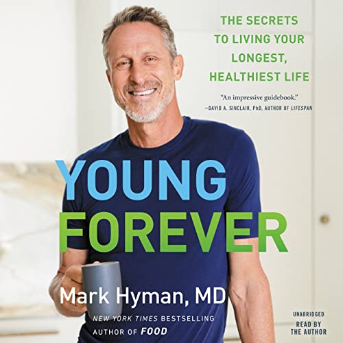 Young Forever: The Secrets to Living Your Longest, Healthiest Life (The Dr. Hyman Library, 11)